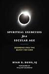 Spiritual Exercises for a Secular Age: Desmond and the Quest for God