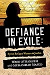 Defiance in Exile: Syrian Refugee Women in Jordan