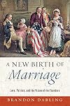 A New Birth of Marriage: Love, Politics, and the Vision of the Founders