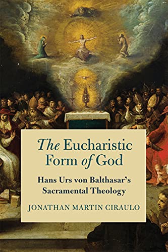 The Eucharistic Form of God:H...lthasar's Sacramental Theology