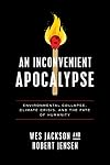 An Inconvenient Apocalypse: Environmental Collapse, Climate Crisis, and the Fate of Humanity