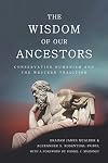 The Wisdom of Our Ancestors: Conservative Humanism and the Western Tradition