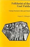 Folklorist of the Coal Fields: George Korson's Life and Work
