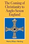 The Coming of Christianity to Anglo-Saxon England