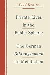 Private Lives in the Public Sphere: The German Bildungsroman As Metafiction