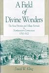 A field of divine wonders : the New Divinity and village revivals in northwestern Connecticut, 1792-1822