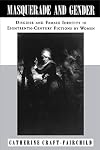 Masquerade and Gender: Disguise and Female Identity in Eighteenth-Century Fictions by Women