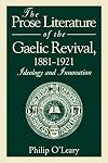 The Prose Literature of the Gaelic Revival, 1881-1921: Ideology and Innovation