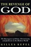 The Revenge of God: The Resurgence of Islam, Christianity, and Judaism in the Modern World