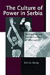 The Culture of Power in Serbia: Nationalism and the Destruction of Alternatives (Post-Communist Cultural Studies)