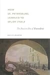 How St. Petersburg learned to study itself : the Russian idea of kraevedenie