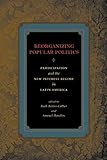 Reorganizing Popular Politics Participation And The New Interest Regime In Latin America