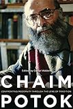 Chaim Potok Confronting Modernity Through The Lens Of Tradition