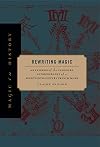Rewriting Magic: An Exegesis of the Visionary Autobiography of a Fourteenth-Century French Monk (Magic in History)