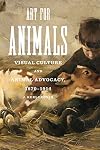 Art for animals : visual culture and animal advocacy, 1870-1914