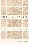 Textual Spaces: French Renaissance Writings on the Italian Voyage (Early Modern Studies)