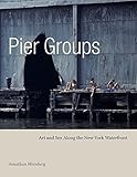 Pier Groups Art And Sex Along The New York Waterfront