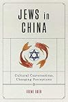 Jews in China: Cultural Conversations, Changing Perceptions (Dimyonot: Jews and the Cultural Imagination)