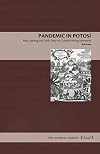 Pandemic in PotosΓ: Fear, Loathing, and Public Piety in a Colonial Mining Metropolis (Latin American Originals)