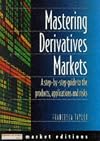Mastering derivatives markets : a step-by-step guide to the products, applications and risks