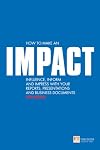 How to make an IMPACT: Influence, inform and impress with your reports, presentations, business documents, charts and graphs