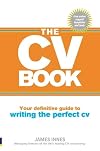 The CV Book: Your Definitive Guide to Writing the Perfect CV
