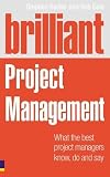 Brilliant Project Management: What the Best Project Managers Know, Say And Do