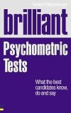 Brilliant Psychometric Tests: What the Best Candidates Know, Do and Say (Brilliant Business)