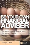 Be Your Own Financial Adviser: The comprehensive guide to wealth and financial planning (Financial Times Series)