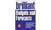 Brilliant Budgets and Forecasts: Your Practical Guide to Preparing and Presenting Financial Information