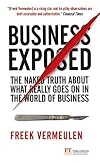 Business Exposed: The naked truth about what really goes on in the world of business (Financial Times Series)
