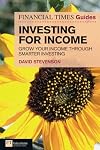 FT Guide to Investing for Income: Grow Your Income Through Smarter Investing (Financial Times Guides)