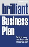Brilliant Business Plan: What to Know and Do to Make the Perfect Plan