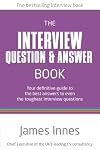The Interview Question & Answer Book: Your Definitive Guide to the Best Answers to Even the Toughest Interview Questions