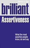 Brilliant Assertiveness: What the most assertive people know, do and say (Brilliant Lifeskills)