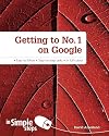 Getting to no. 1 on google : in simple steps