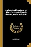 Recherches Historiques Sur L'introduction Du Fran%C3%A7ais Dans Les Provinces Du Midi