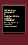 Nonformal Education in Latin America and the Caribbean: Stability, Reform, or Revolution? (Foundation of Thanatology Series)