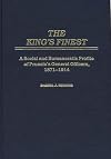 The King's Finest A Social and Bureaucratic Profile of Prussia's General Officers 1871-1914