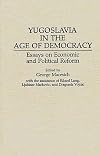 Yugoslavia in the age of democracy : essays on economic and political reform