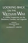 Looking Back on the Vietnam War: A 1990s Perspective on the Decisions, Combat, and Legacies