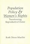 Population Policy and Women's Rights: Transforming Reproductive Choice