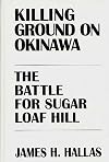 Killing Ground on Okinawa: The Battle for Sugar Loaf Hill
