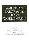 American Labor in the Era of World War II (Contributions in Labor Studies)