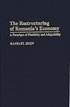 The restructuring of Romania's economy : a paradigm of flexibility and adaptability