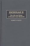 Nicholas II: The Life and Reign of Russia's Last Monarch