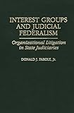 Interest Groups And Judicial Federalism Organizational Litigation In State Judiciaries
