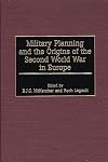 Military Planning and the Origins of the Second World War in Europe: