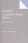 Political Communication Ethics: An Oxymoron? (Praeger Series in Political Communication)