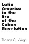 Latin America in the Era of the Cuban Revolution: Revised Edition
